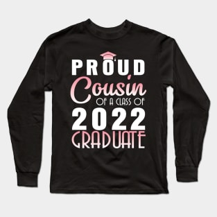 Proud Cousin Of A Class Of 2022 Graduate Senior Happy School Long Sleeve T-Shirt